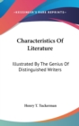 Characteristics Of Literature: Illustrated By The Genius Of Distinguished Writers - Book