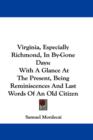 Virginia, Especially Richmond, in By-gone Days : With a Glance at the Present, Being Reminiscences and Last Words of an Old Citizen - Book