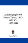 AUTOBIOGRAPHY OF HENRY TAYLOR, 1800-1875 - Book