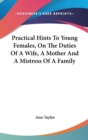 Practical Hints To Young Females, On The Duties Of A Wife, A Mother And A Mistress Of A Family - Book
