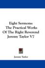 Eight Sermons: The Practical Works Of The Right Reverend Jeremy Taylor V7 - Book