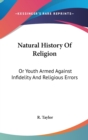 Natural History Of Religion: Or Youth Armed Against Infidelity And Religious Errors - Book