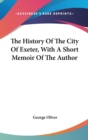 The History Of The City Of Exeter, With A Short Memoir Of The Author - Book