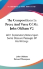 The Compositions In Prose And Verse Of Mr. John Oldham V2: With Explanatory Notes Upon Some Obscure Passages Of His Writings - Book