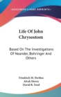 Life Of John Chrysostom: Based On The Investigations Of Neander, Bohringer And Others - Book
