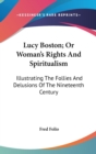 Lucy Boston; Or Woman's Rights And Spiritualism: Illustrating The Follies And Delusions Of The Nineteenth Century - Book