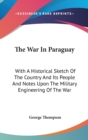 The War In Paraguay: With A Historical Sketch Of The Country And Its People And Notes Upon The Military Engineering Of The War - Book