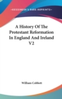 A History Of The Protestant Reformation In England And Ireland V2 - Book