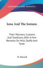 Iona And The Ionians: Their Manners, Customs And Traditions, With A Few Remarks On Mull, Staffa And Tyree - Book