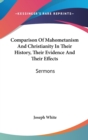 Comparison Of Mahometanism And Christianity In Their History, Their Evidence And Their Effects: Sermons - Book