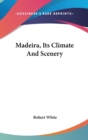 Madeira, Its Climate And Scenery - Book
