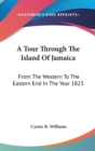 A Tour Through The Island Of Jamaica: From The Western To The Eastern End In The Year 1823 - Book