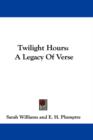 Twilight Hours: A Legacy Of Verse - Book