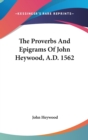The Proverbs And Epigrams Of John Heywood, A.D. 1562 - Book
