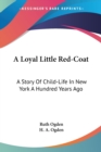 A LOYAL LITTLE RED-COAT: A STORY OF CHIL - Book