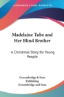 Madelaine Tube And Her Blind Brother: A Christmas Story For Young People - Book