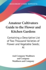 Amateur Cultivators Guide To The Flower And Kitchen Gardens: Containing A Descriptive List Of Two Thousand Varieties Of Flower And Vegetable Seeds; Al - Book