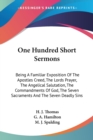 One Hundred Short Sermons: Being A Familiar Exposition Of The Apostles Creed, The Lords Prayer, The Angelical Salutation, The Commandments Of God, The - Book