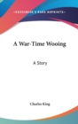 A WAR-TIME WOOING: A STORY - Book