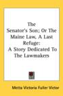 The Senator's Son; Or The Maine Law, A Last Refuge: A Story Dedicated To The Lawmakers - Book