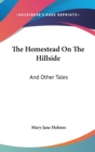 The Homestead On The Hillside : And Other Tales - Book