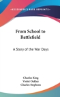 FROM SCHOOL TO BATTLEFIELD: A STORY OF T - Book