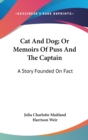 Cat And Dog; Or Memoirs Of Puss And The Captain: A Story Founded On Fact - Book