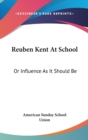 Reuben Kent At School: Or Influence As It Should Be - Book