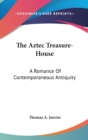 THE AZTEC TREASURE-HOUSE: A ROMANCE OF C - Book