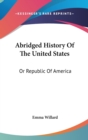 Abridged History Of The United States: Or Republic Of America - Book