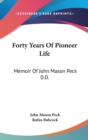 Forty Years Of Pioneer Life: Memoir Of John Mason Peck D.D. - Book