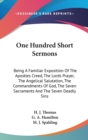 One Hundred Short Sermons: Being A Familiar Exposition Of The Apostles Creed, The Lords Prayer, The Angelical Salutation, The Commandments Of God, The - Book