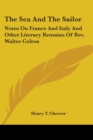 The Sea And The Sailor: Notes On France And Italy And Other Literary Remains Of Rev. Walter Colton - Book
