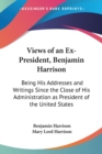 VIEWS OF AN EX-PRESIDENT, BENJAMIN HARRI - Book