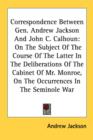 Correspondence Between Gen. Andrew Jackson And John C. Calhoun: On The Subject Of The Course Of The Latter In The Deliberations Of The Cabinet Of Mr. - Book