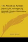 The American System: Speeches On The Tariff Question And On Internal Improvements; Principally Delivered In The House Of Representatives Of The United - Book
