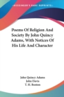 Poems Of Religion And Society By John Quincy Adams, With Notices Of His Life And Character - Book