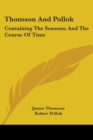 Thomson And Pollok : Containing The Seasons; And The Course Of Time - Book