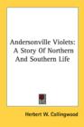 ANDERSONVILLE VIOLETS: A STORY OF NORTHE - Book