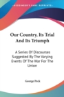 Our Country, Its Trial And Its Triumph: A Series Of Discourses Suggested By The Varying Events Of The War For The Union - Book