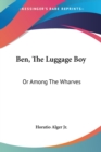 BEN, THE LUGGAGE BOY: OR AMONG THE WHARV - Book