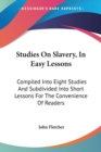 Studies On Slavery, In Easy Lessons : Compiled Into Eight Studies And Subdivided Into Short Lessons For The Convenience Of Readers - Book