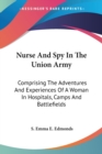 Nurse And Spy In The Union Army : Comprising The Adventures And Experiences Of A Woman In Hospitals, Camps And Battlefields - Book
