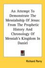 An Attempt To Demonstrate The Messiahship Of Jesus: From The Prophetic History And Chronology Of Messiah's Kingdom In Daniel - Book