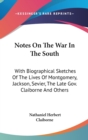 Notes On The War In The South : With Biographical Sketches Of The Lives Of Montgomery, Jackson, Sevier, The Late Gov. Claiborne And Others - Book