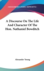 A Discourse On The Life And Character Of The Hon. Nathaniel Bowditch - Book
