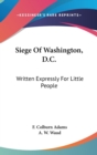 Siege Of Washington, D.C. : Written Expressly For Little People - Book