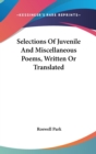 Selections Of Juvenile And Miscellaneous Poems, Written Or Translated - Book