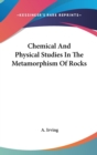 Chemical And Physical Studies In The Metamorphism Of Rocks - Book