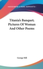 Titania's Banquet; Pictures Of Woman And Other Poems - Book